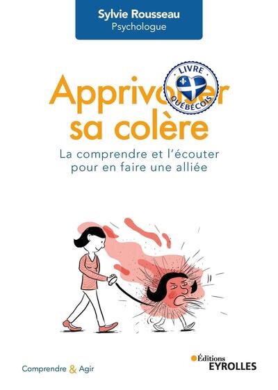 Apprivoiser sa colère : la comprendre et l'écouter pour en faire une alliée
