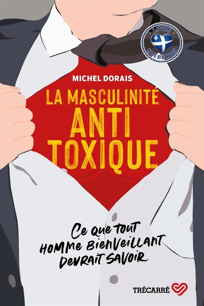 La masculinité antitoxique : ce que tout homme bienveillant devrait savoir