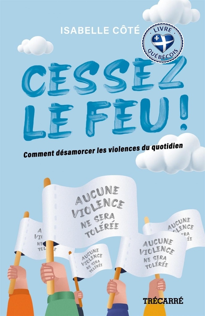 Cessez le feu ! : Comment désamorcer les violences du quotidien