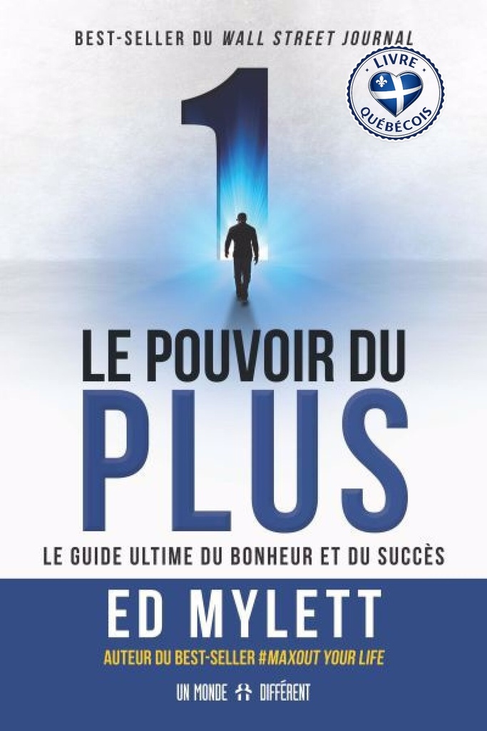 Le pouvoir du plus : le guide ultime du bonheur et du succès
