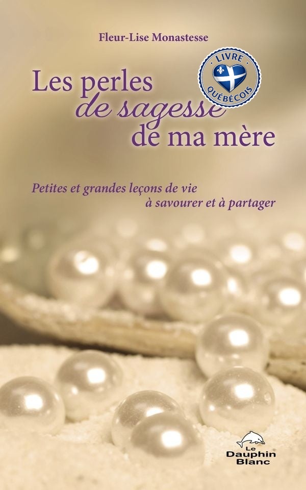 Les perles de sagesse de ma mère : petites et grandes leçons de vie à savourer et à partager