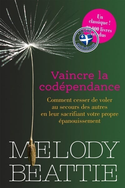 Vaincre la codépendance : Comment cesser de voler au secours des autres en leur sacrifiant votre propre épanouissement