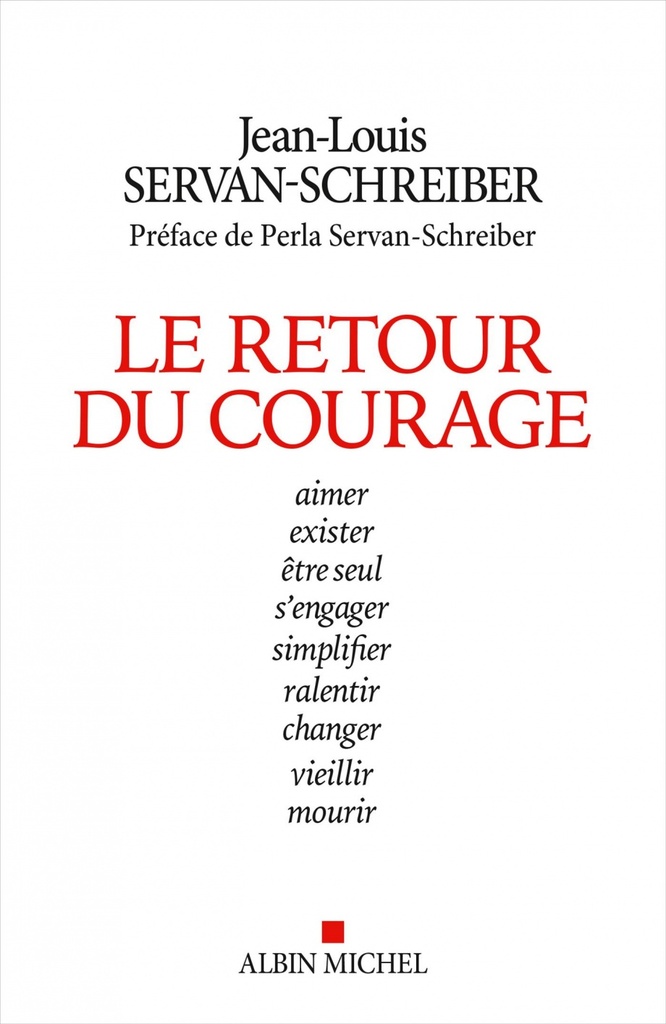 Le retour du courage : aimer, exister, être seul, s'engager, simplifier, ralentir, changer, vieillir, mourir