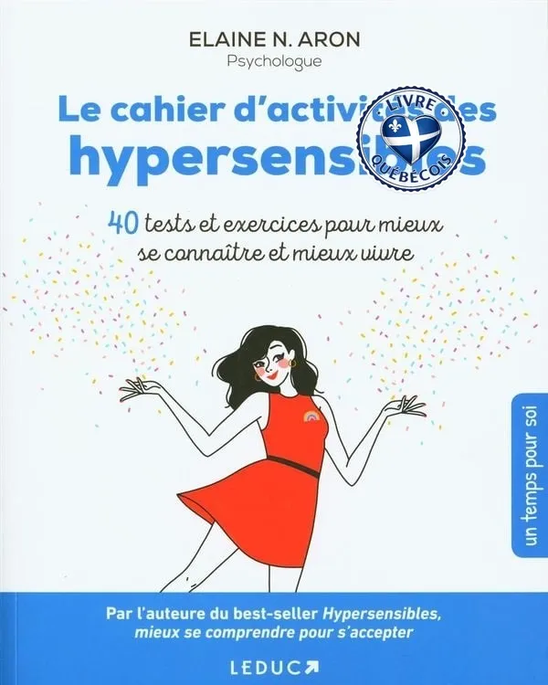 Le cahier d'activités des hypersensibles : 40 tests et exercices pour mieux se connaître et mieux vivre
