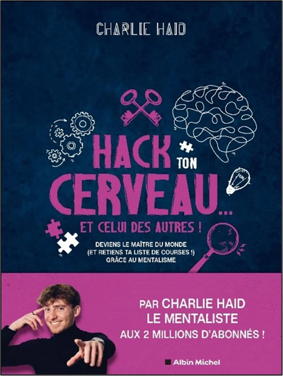 Hack ton cerveau... et celui des autres ! : deviens le maître du monde (et retiens ta liste de courses !) grâce au mentalisme