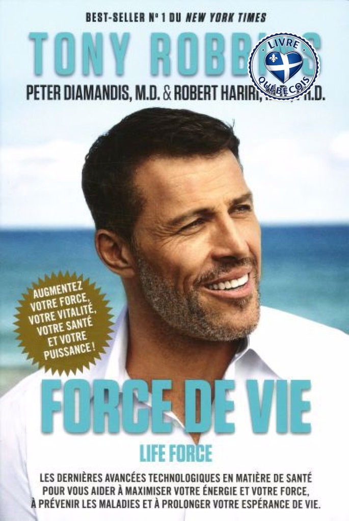 Force de vivre / Life Force : les dernières avancées technologiques en matière de santé pour vous aider à maximiser votre énergie et votre force, à prévenir les maladies et à prolonger votre espérance de vie