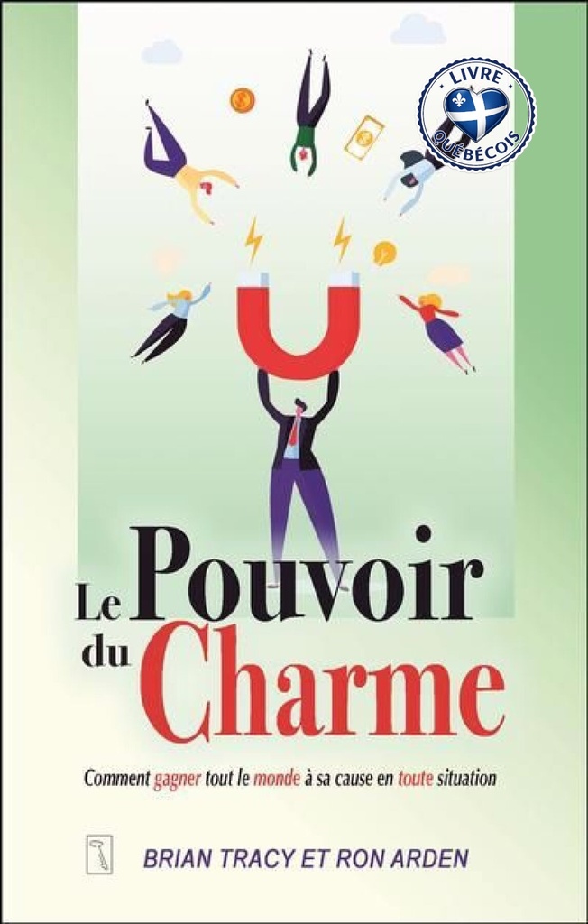 Le pouvoir du charme : Comment gagner tout le monde à sa cause en toute situation