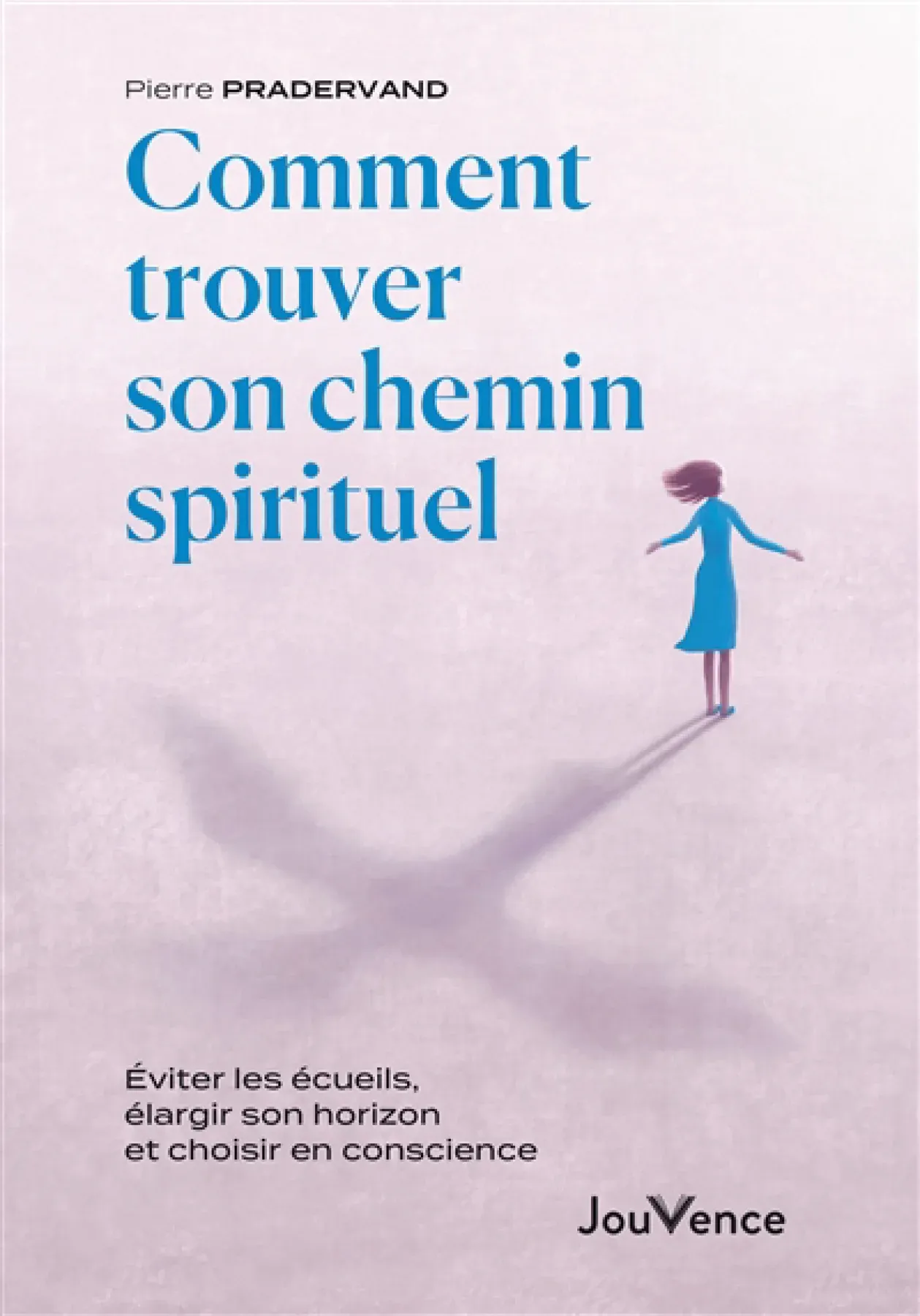 Comment trouver son chemin spirituel : éviter les écueils, élargir son horizon et choisir en conscience