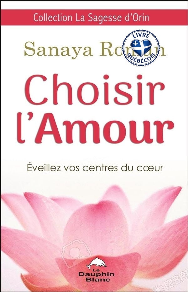 Choisir l'amour : éveillez vos centres du coeur