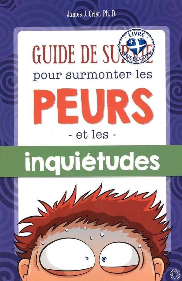 Guide de survie pour surmonter les peurs et les inquiétudes