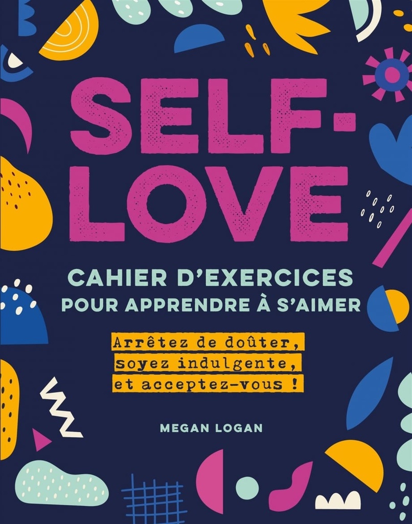 Self love : le cahier d'exercices pour enfin s'accepter !