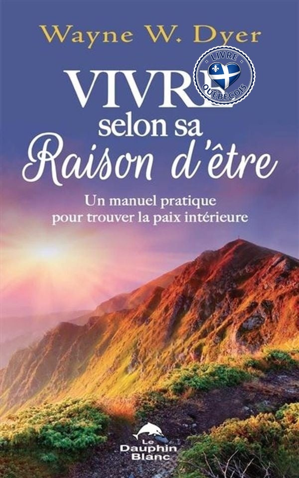 Vivre selon sa raison d'être : Un manuel pratique pour trouver la paix intérieure