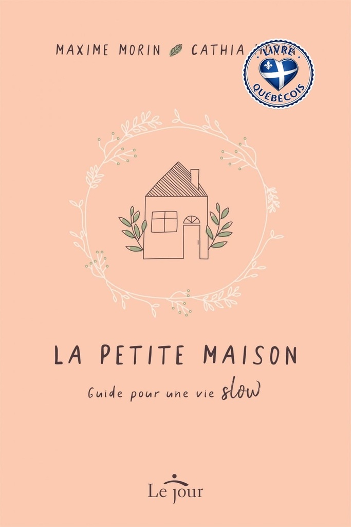 La petite maison : Guide pour une vie «Slow»
