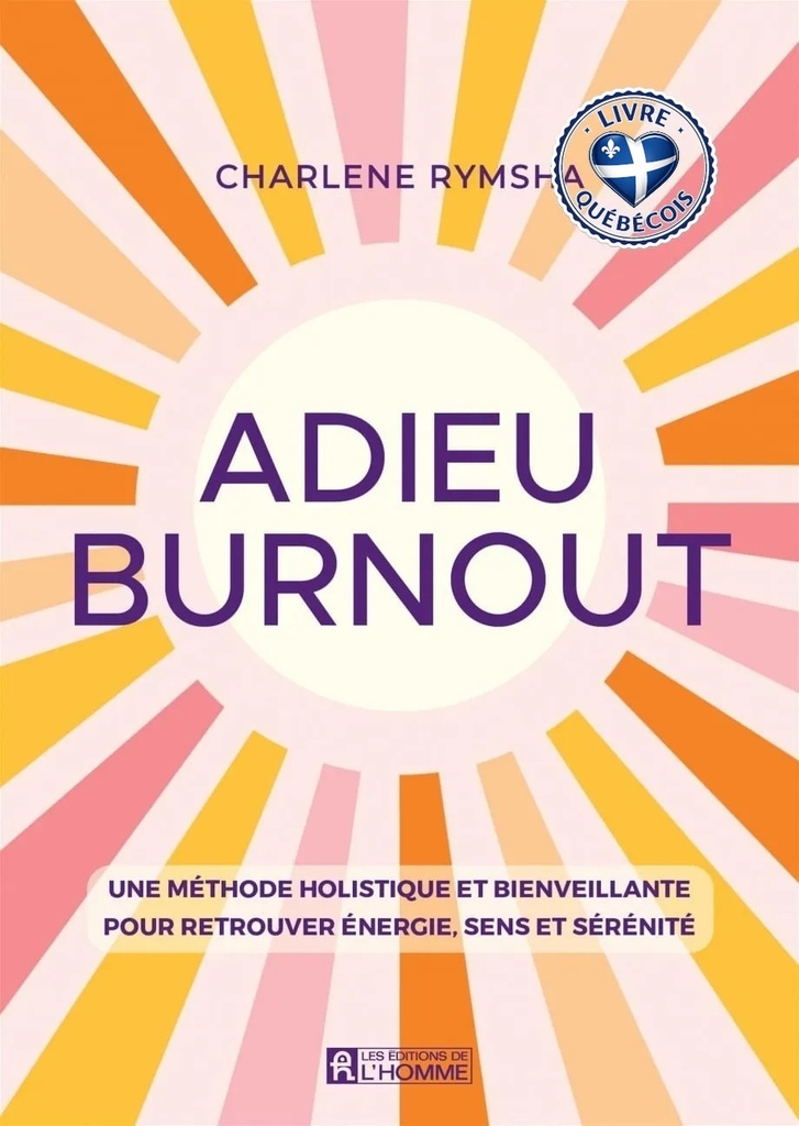 Adieu burnout : Une méthode holistique et bienveillante pour retrouver énergie, sens et sérénité