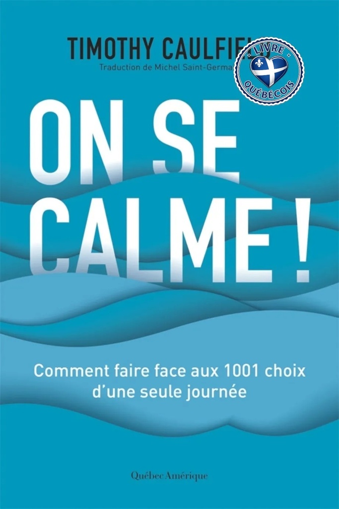 On se calme! : Comment faire face aux 1001 choix d’une seule journée