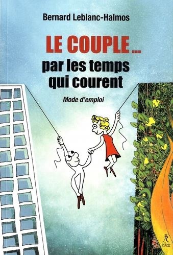 Le couple... : par les temps qui courent : mode d'emploi