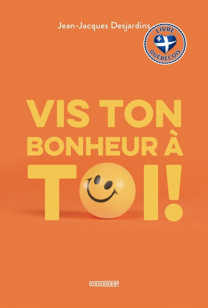 Vis ton bonheur à toi!