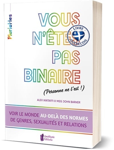 Vous n'êtes pas binaire (personne ne l'est !) : voir le monde au-delà des normes de genres, sexualités et relations