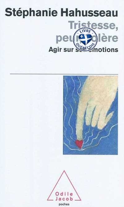 Tristesse, peur, colère : agir sur ses émotions