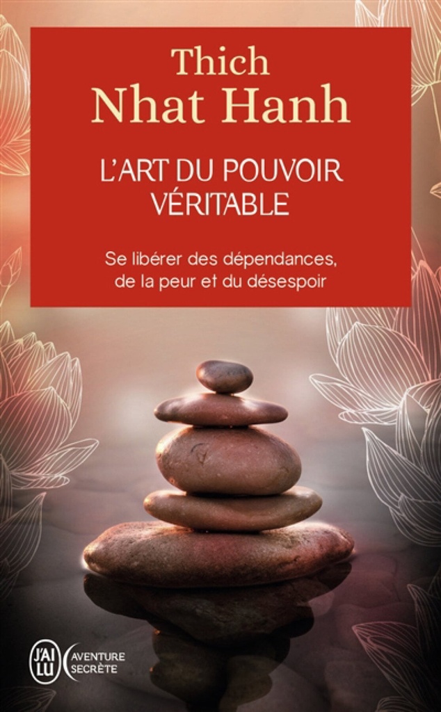 L'art du pouvoir véritable : se libérer des dépendances, de la peur et du désespoir