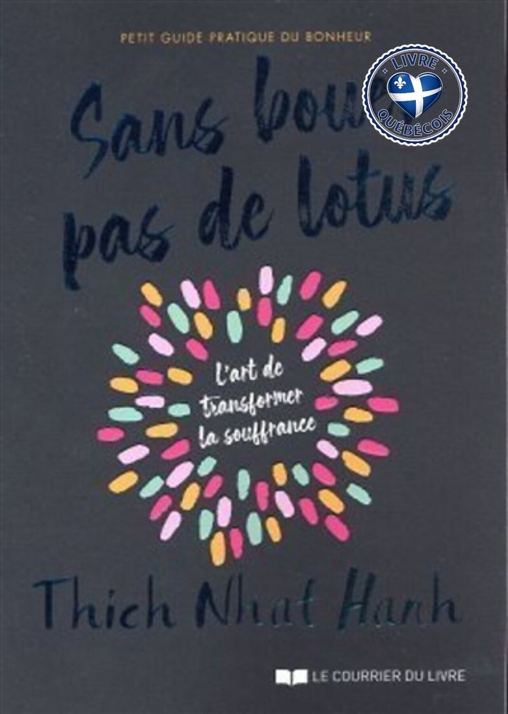 Sans boue, pas de lotus : petit guide pratique du bonheur : l'art de transformer la souffrance