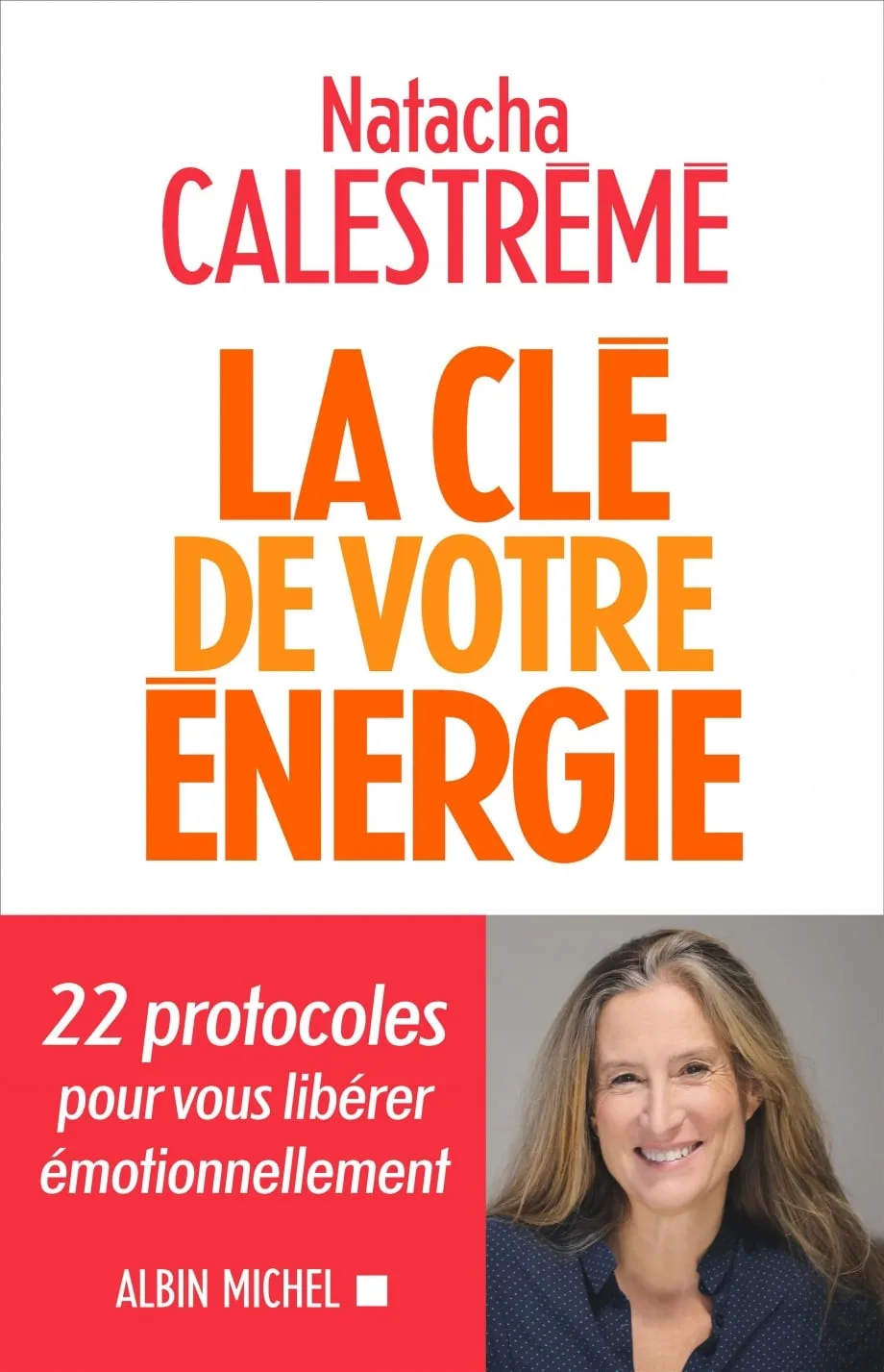 La clé de votre énergie : 22 protocoles pour vous libérer émotionnellement