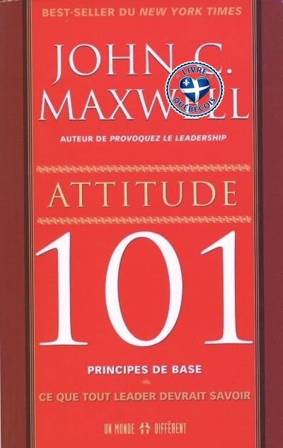 Attitude 101, principes de base : ce que tout leader devrait savoir