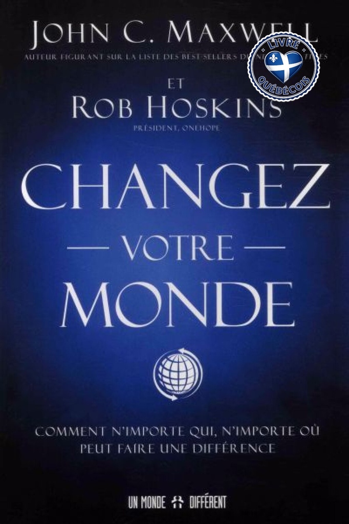 Changez votre monde : comment n'importe qui, n'importe où peut faire une différence
