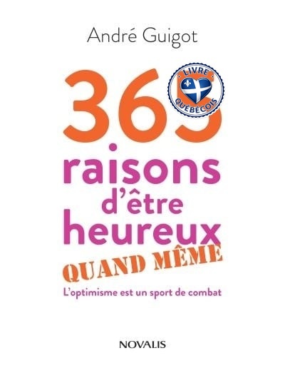 365 raisons d'être heureux quand même : l'optimisme est un sport de combat