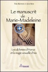 Le manuscrit de Marie Madeleine : les alchimies d'Horus et la magie sexuelle d'Isis