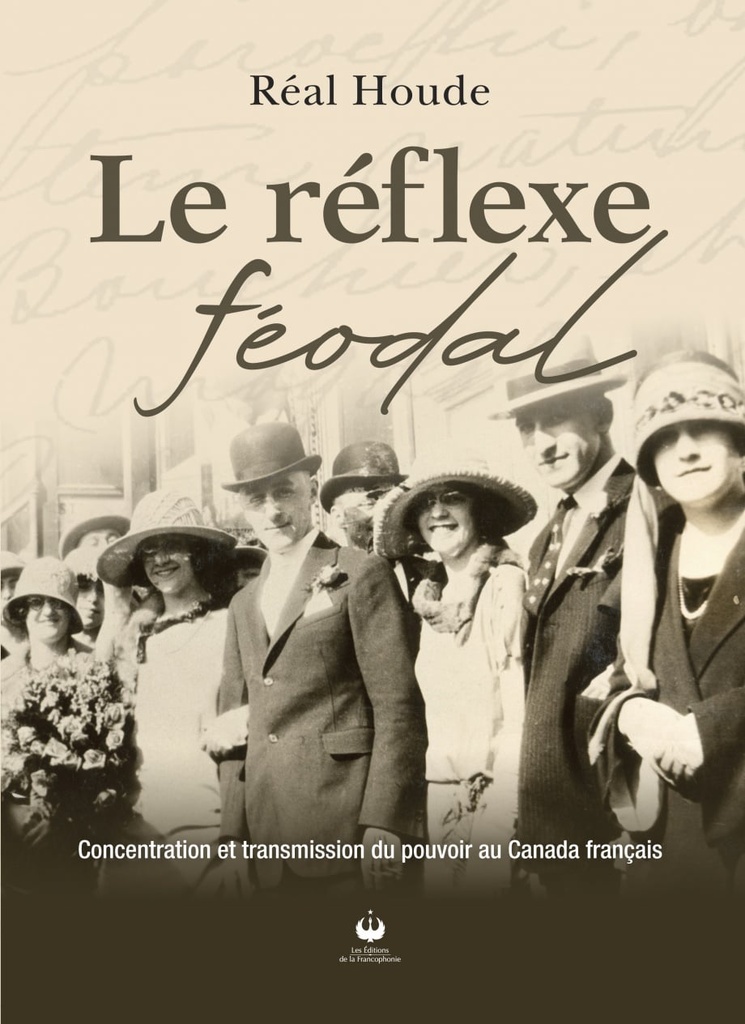Le réflexe féodal : Concentration et transmission du pouvoir au Canada français