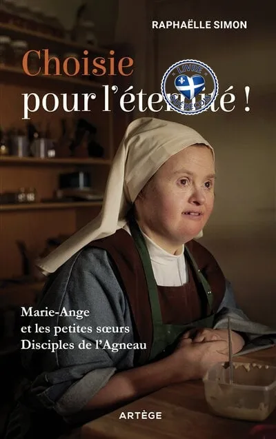 Choisie pour l'éternité ! : Marie-Ange et les Petites Soeurs disciples de l'agneau