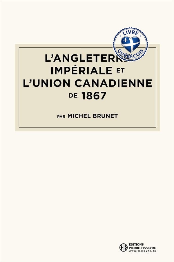 L'Angleterre impériale et l'union canadienne de 1867
