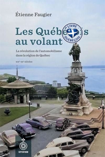 Les Québécois au volant : La révolution de l’automobilisme dans la région de Québec, XIXe – XXe siècles
