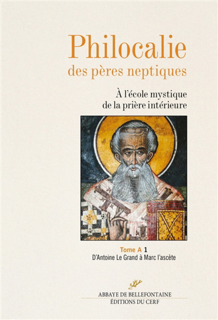 Philocalie des Pères neptiques : à l'école mystique de la prière intérieure, Vol. A1. D'Antoine le Grand à Marc l'Ascète