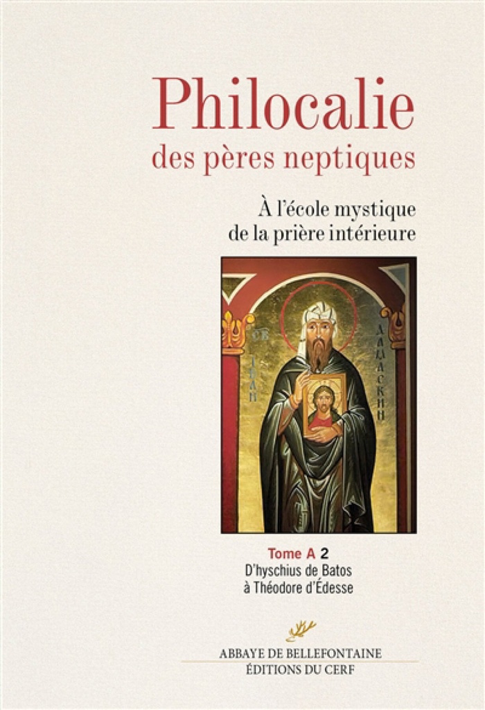 Philocalie des Pères neptiques : à l'école mystique de la prière intérieure, Vol. A2. D'hyschius de Batos à Théodore d'Edesse