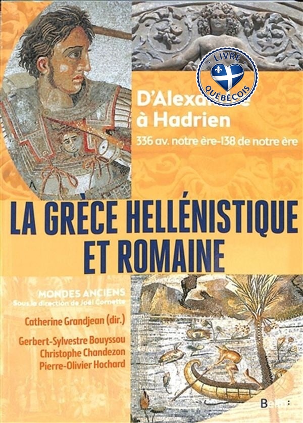 La Grèce hellénistique et romaine : d'Alexandre à Hadrien : 336 av. notre ère-138 de notre ère