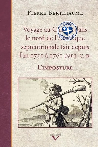Voyage au Canada dans le nord de l'Amérique septentrionale fait depuis l'an 1751 à 1761 par J. C. B. : l'imposture