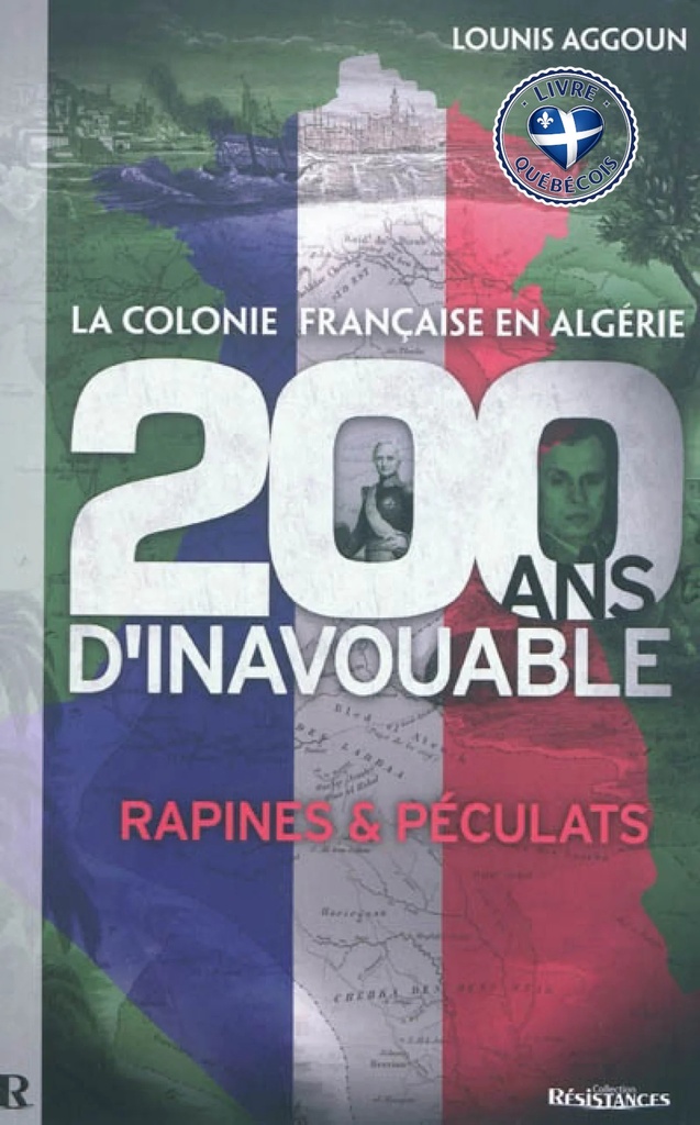 La colonie française en Algérie : 200 ans d'inavouable : rapines & péculats