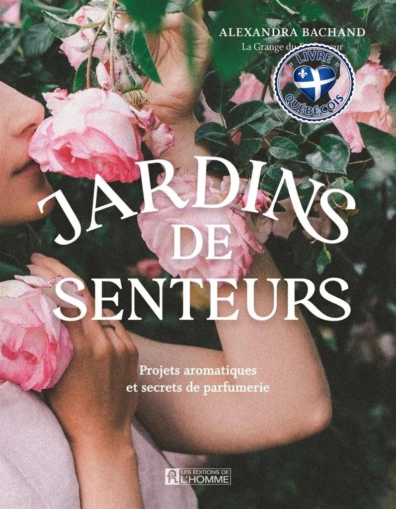 Jardins de senteurs : Projets aromatiques et secrets de parfumerie