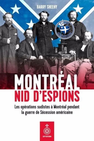 Montréal, nid d'espions : les opérations sudistes à Montréal pendant la guerre de Sécession américaine