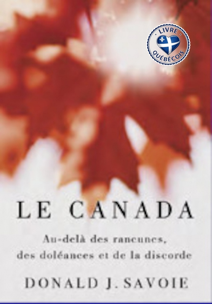 Le Canada : Au-delà des rancunes, des doléances et de la discorde