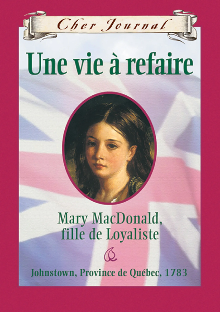 Une vie à refaire : Mary MacDonald, fille de loyaliste, Johnstown, Province de Québec, 1783