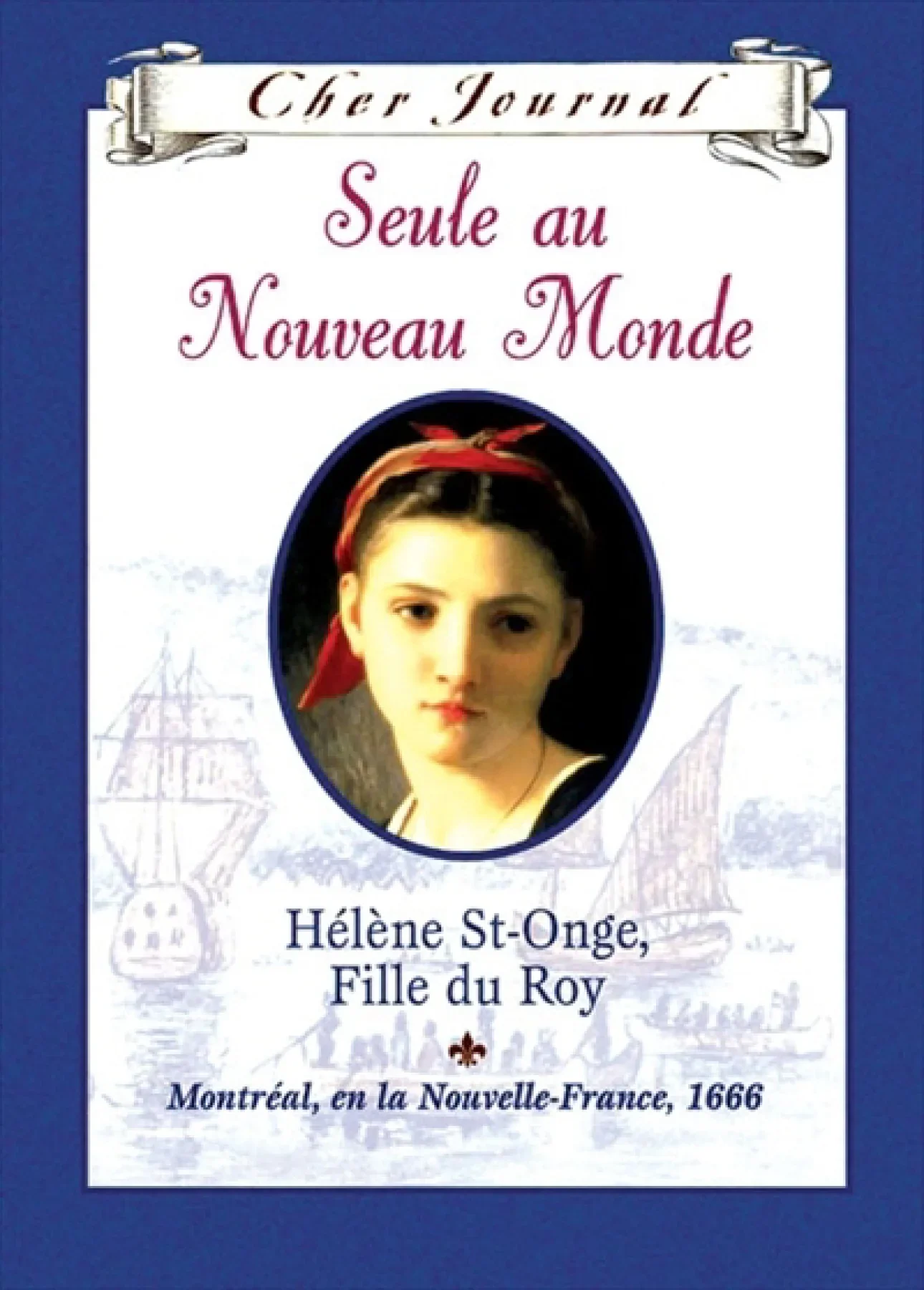 Seule au Nouveau Monde, Hélène St-Onge, Fille du Roy, Montréal, en la Nouvelle-France, 1666