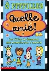 Quelle amie! : les ffffilles te donnent des conseils sur l'amitié