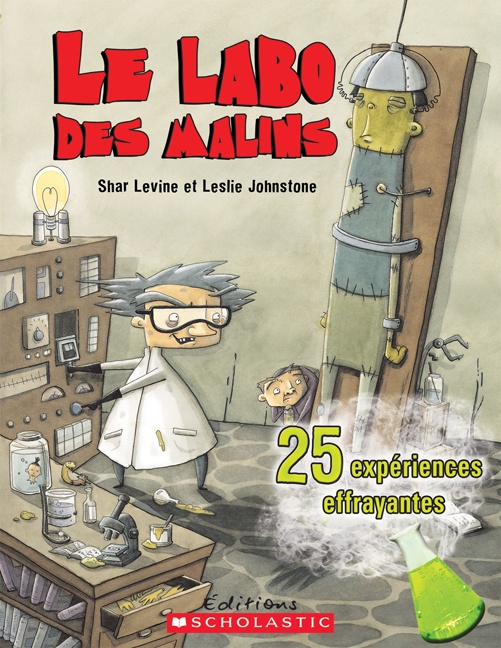 Le labo des malins : 25 expériences effrayantes