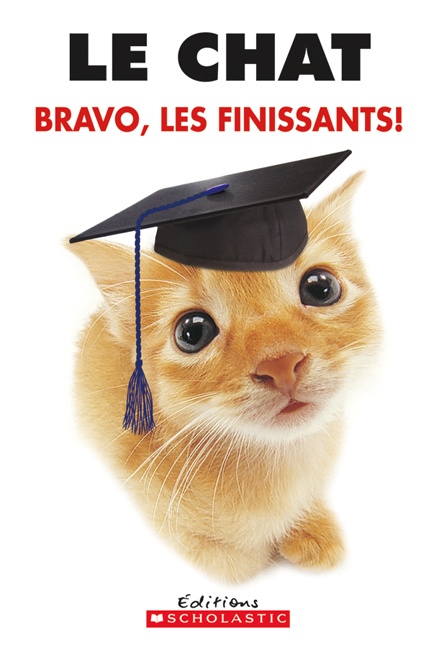 Le chat : bravo, les finissants! : laisse-toi flatter dans le sens du poil!